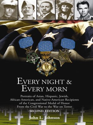 cover image of Every Night & Every Morn: Portraits of Asian, Hispanic, Jewish, African American, and Native American Recipients of the Congressional Medal of Honor from the Civil War to the War on Terror